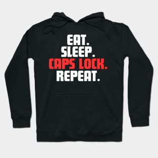 EAT. SLEEP. CAPS LOCK. REPEAT. Hoodie